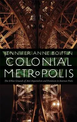 Metropoli coloniale: I terreni urbani dell'antimperialismo e del femminismo nella Parigi tra le due guerre - Colonial Metropolis: The Urban Grounds of Anti-Imperialism and Feminism in Interwar Paris