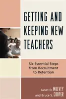 Ottenere e mantenere nuovi insegnanti: Sei passi essenziali dal reclutamento alla fidelizzazione - Getting and Keeping New Teachers: Six Essential Steps from Recruitment to Retention