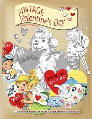 VINTAGE Valentines day libri da colorare per adulti: Libri da colorare LOVE per adulti Libro da colorare in scala di grigi Vintage - VINTAGE Valentines day coloring books for adults: LOVE coloring books for adults Vintage grayscale colring book