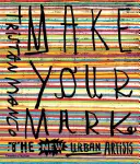 Lascia il tuo segno: i nuovi artisti urbani - Make Your Mark: The New Urban Artists