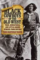 Cowboy neri del vecchio West: Storie vere, sensazionali e poco conosciute della storia - Black Cowboys of the Old West: True, Sensational, and Little-Known Stories from History