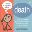 Ho una domanda sulla morte: Risposte chiare per tutti i bambini, compresi quelli con disturbo dello spettro autistico o altri bisogni speciali - I Have a Question about Death: Clear Answers for All Kids, Including Children with Autism Spectrum Disorder or Other Special Needs