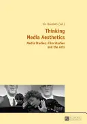Pensare l'estetica dei media; Media Studies, Film Studies e Arti - Thinking Media Aesthetics; Media Studies, Film Studies and the Arts