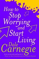 Come smettere di preoccuparsi e iniziare a vivere - How To Stop Worrying And Start Living