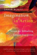 Immaginazione in azione: I segreti per liberare l'espressione creativa - Imagination in Action: Secrets for Unleashing Creative Expression
