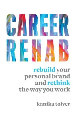 Riabilitazione della carriera: Ricostruire il proprio marchio personale e ripensare il proprio modo di lavorare - Career Rehab: Rebuild Your Personal Brand and Rethink the Way You Work