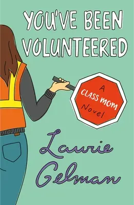 Sei stata assunta come volontaria: Il romanzo di una mamma di classe - You've Been Volunteered: A Class Mom Novel