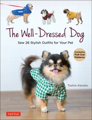 Il cane ben vestito: 26 abiti e accessori alla moda per il vostro animale domestico (include modelli estraibili) - The Well-Dressed Dog: 26 Stylish Outfits & Accessories for Your Pet (Includes Pull-Out Patterns)