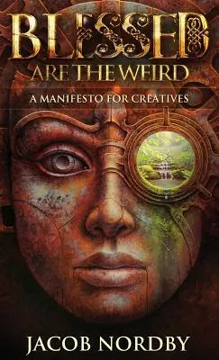Beati i bizzarri: Un manifesto per i creativi - Blessed Are the Weird: A Manifesto for Creatives