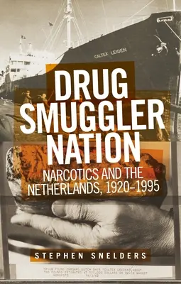 La nazione dei trafficanti di droga: Narcotici e Paesi Bassi, 1920-1995 - Drug Smuggler Nation: Narcotics and the Netherlands, 1920-1995