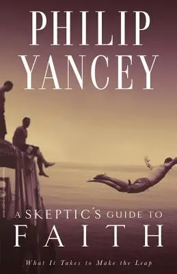 Guida alla fede per scettici: Cosa serve per fare il salto di qualità - A Skeptic's Guide to Faith: What It Takes to Make the Leap
