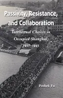 Passività, resistenza e collaborazione: Scelte intellettuali nella Shanghai occupata, 1937-1945 - Passivity, Resistance, and Collaboration: Intellectual Choices in Occupied Shanghai, 1937-1945