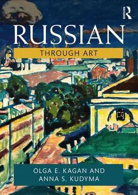 Il russo attraverso l'arte: Per studenti di livello intermedio-avanzato - Russian Through Art: For Intermediate to Advanced Students