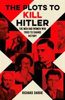 Complotti per uccidere Hitler - Gli uomini e le donne che hanno cercato di cambiare la storia - Plots to Kill Hitler - The Men and Women Who Tried to Change History