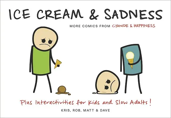 Gelato e tristezza: Altri fumetti di Cyanide & Happiness - Ice Cream & Sadness: More Comics from Cyanide & Happiness