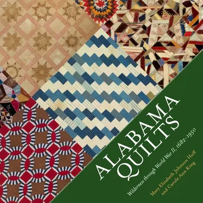 Quilt dell'Alabama: La natura selvaggia attraverso la Seconda guerra mondiale, 1682-1950 - Alabama Quilts: Wilderness Through World War II, 1682-1950