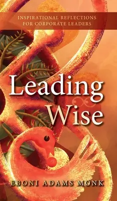 Guidare con saggezza: Riflessioni ispirate per i leader aziendali - Leading Wise: Inspirational Reflections for Corporate Leaders