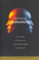 Dibattito sull'autenticità: Concetti di modernità in prospettiva antropologica - Debating Authenticity: Concepts of Modernity in Anthropological Perspective