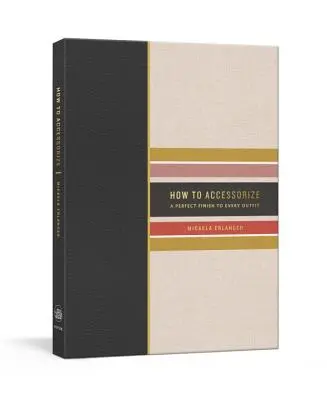 Come abbinare gli accessori: Una finitura perfetta per ogni abito - How to Accessorize: A Perfect Finish to Every Outfit