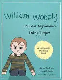William Wobbly e il misterioso ponticello: Una storia sulla paura e sulla capacità di reagire - William Wobbly and the Mysterious Holey Jumper: A Story about Fear and Coping