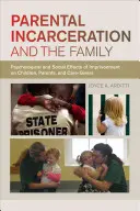Incarcerazione dei genitori e famiglia: Effetti psicologici e sociali della detenzione sui bambini, sui genitori e su chi se ne occupa - Parental Incarceration and the Family: Psychological and Social Effects of Imprisonment on Children, Parents, and Caregivers