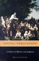 Salvare la persuasione: Una difesa della retorica e del giudizio - Saving Persuasion: A Defense of Rhetoric and Judgment