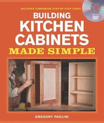 Costruire armadi da cucina in modo semplice: Un libro e un DVD video passo passo [con DVD] - Building Kitchen Cabinets Made Simple: A Book and Companion Step-By-Step Video DVD [With DVD]