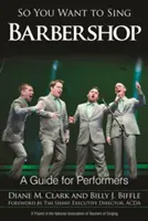 Vuoi cantare il barbershop: Una guida per gli esecutori - So You Want to Sing Barbershop: A Guide for Performers