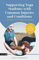 Supportare gli studenti di yoga con infortuni e condizioni comuni: Un manuale per insegnanti e tirocinanti - Supporting Yoga Students with Common Injuries and Conditions: A Handbook for Teachers and Trainees