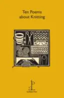 Dieci poesie sul lavoro a maglia - Ten Poems about Knitting