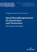 Sprachhandlungsmuster Im Russischen Und Deutschen: Una descrizione dettagliata - Sprachhandlungsmuster Im Russischen Und Deutschen: Eine Kontrastive Darstellung