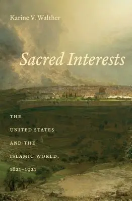 Interessi sacri: Gli Stati Uniti e il mondo islamico, 1821-1921 - Sacred Interests: The United States and the Islamic World, 1821-1921