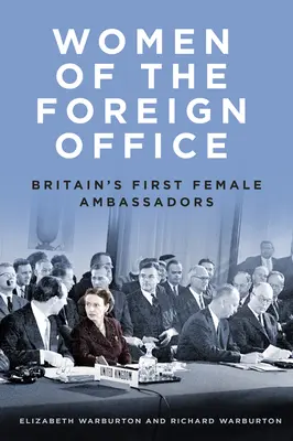Le donne del Ministero degli Esteri: Le prime ambasciatrici della Gran Bretagna - Women of the Foreign Office: Britain's First Female Ambassadors