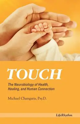 Il tatto: La neurobiologia della salute, della guarigione e della connessione umana - Touch: The Neurobiology of Health, Healing, and Human Connection