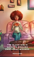 La guida delle ragazze nere alla guarigione delle ferite emotive - The Black Girl's Guide to Healing Emotional Wounds