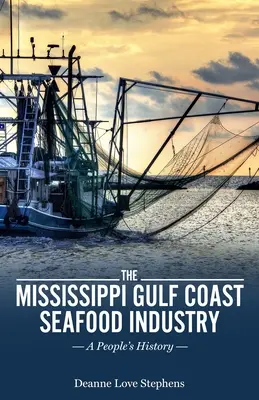 L'industria dei frutti di mare della costa del Golfo del Mississippi: Una storia popolare - The Mississippi Gulf Coast Seafood Industry: A People's History