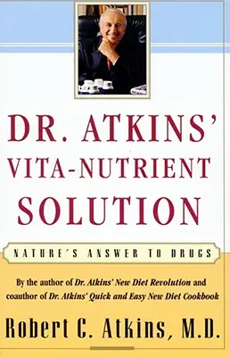 La soluzione Vita-Nutrienti del dottor Atkins: La risposta della natura ai farmaci - Dr. Atkins' Vita-Nutrient Solution: Nature's Answer to Drugs