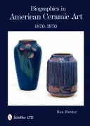 Biografie nell'arte ceramica americana: 1870-1970 - Biographies in American Ceramic Art: 1870-1970