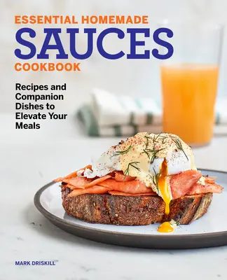 Ricettario delle salse essenziali fatte in casa: Ricette e piatti di accompagnamento per migliorare i vostri pasti - Essential Homemade Sauces Cookbook: Recipes and Companion Dishes to Elevate Your Meals