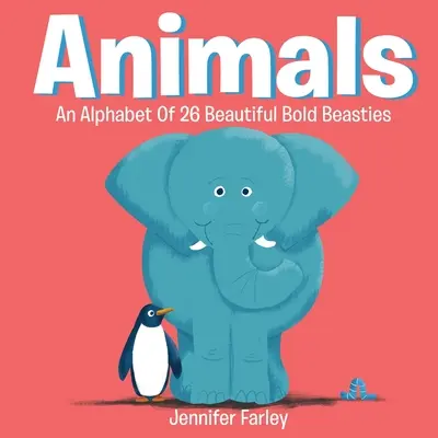 Animali: un alfabeto di 26 bellissime bestiole: L'ABC degli animali - Animals An Alphabet Of 26 Beautiful Bold Beasties: Animal ABC