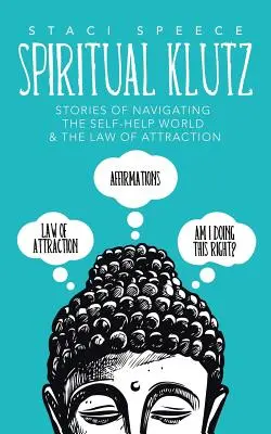 Spiritual Klutz: Storie di navigazione nel mondo dell'auto-aiuto e della Legge di Attrazione - Spiritual Klutz: Stories of Navigating the Self-Help World & the Law of Attraction