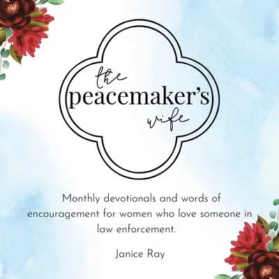La moglie del pacificatore: devozioni mensili e parole di incoraggiamento per le donne che amano qualcuno nelle forze dell'ordine. - The Peacemaker's Wife: Monthly Devotionals and Words of Encouragement for Women Who Love Someone in Law Enforcement.