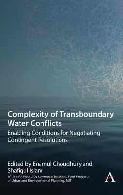 Complessità dei conflitti idrici transfrontalieri: Condizioni favorevoli per negoziare risoluzioni contingenti - Complexity of Transboundary Water Conflicts: Enabling Conditions for Negotiating Contingent Resolutions