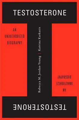 Testosterone: Una biografia non autorizzata - Testosterone: An Unauthorized Biography