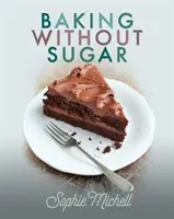 Cucinare senza zucchero - Baking Without Sugar