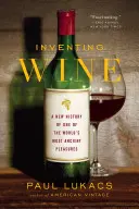 Inventare il vino: Una nuova storia di uno dei piaceri più antichi del mondo - Inventing Wine: A New History of One of the World's Most Ancient Pleasures