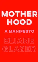 Maternità - Un manifesto - Motherhood - A Manifesto