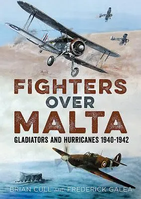 Caccia su Malta: Gladiatori e Hurricanes 1940-1942 - Fighters Over Malta: Gladiators and Hurricanes 1940-1942