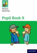 Libro degli alunni Nelson di ortografia 5 Anno 5/P6 - Nelson Spelling Pupil Book 5 Year 5/P6