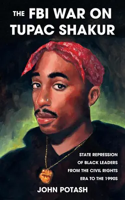 La guerra dell'FBI a Tupac Shakur: La repressione di Stato dei leader neri dall'era dei diritti civili agli anni '90 - The FBI War on Tupac Shakur: The State Repression of Black Leaders from the Civil Rights Era to the 1990s